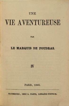 Une vie aventureuse : Par le marquis [Théodore] de Foudras. 4