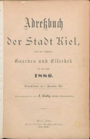 1886: Adreßbuch der Stadt Kiel, sowie der Ortschaften Gaarden und Ellerbek für das Jahr 1886. : Abgeschlossen am 1. December 1885.