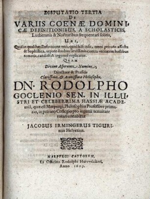 Disputatio tertia de variis coenae dominicae definitionibus a scholasticis, Lutheranis et nostratibus frequentari solitis : ubi quid in qualibet ...