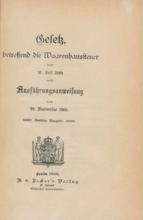 Gesetz, betreffend die Waarenhaussteuer vom 18. Juli 1900 nebst Ausführungsanweisung vom 26. September 1900