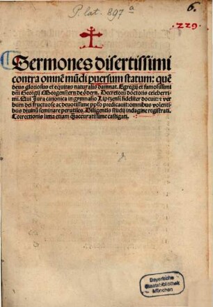 Sermones disertissimi contra omne[m] mu[n]di p[er]uersum statum: que[m] deus gloriosus et equitas naturalis damnat. Egregij et famosissimi d[omi]ni Georgij Morgenstern de ödern. Decretoru[m] doctoris celeberrimi, Qui Jura canonica in gymnasio Liptzensi fideliter docuit: ... : omnibus volentibus diuinu[m] seminare perutiles