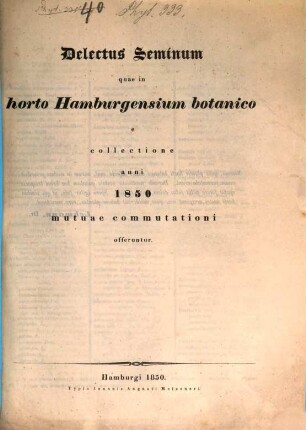 Delectus seminum quae in Horto Hamburgensium Botanico e collectione anni ... mutae commutationi offeruntur, 1850