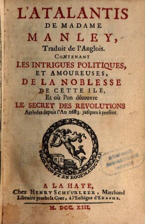 L' Atalantis De Madame Manley : Contenant Les Intrigues Politiques, Et Amoureuses, De La Noblesse De Cette Ile, Et où l'on decouvre Le Secret Des Revolutions Arrivées depuis l'An 1683 jusques à present, [1]