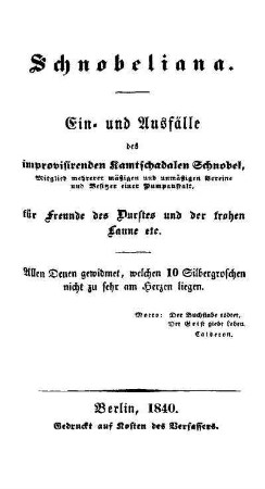 Schnobeliana : Ein- und Ausfälle des improvisirenden Kamtschadalen Schnobel, für Freunde des Durstes und der frohen Laune etc.