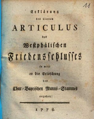 Erklärung des vierten Articulus des Westphälischen Friedensschlusses so weit er die Erlöschung des Chur-Bayrischen Manns-Stammes angehet