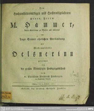Dem Hochwohlehrwürdigen und Hochwohlgelahrten Herrn, Herrn M. Hammer, Pastor-Substitutus zu Wahren und Lindenthal am Tage Seiner ehelichen Verbindung mit Mademoiselle Oelsnerinn gewidmet