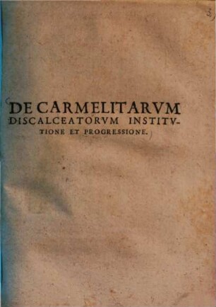 De Carmelitarum discalceatorum institutione et progressione