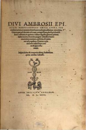 Divi Ambrosii Episcopi Mediolanensis Omnia Opera : Per eruditos uiros, ex accurata diuersorum codicum collatione emendata, Graecis quae uel aberant, uel erant corruptissima plerisq[ue] in locis feliciter restitutis, in quatuor ordines digesta ..., [1]