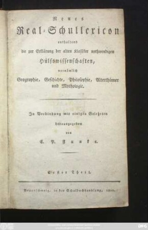 Theil 1: Neues Real-Schullexicon : enthaltend die zur Erklärung der alten Klassiker nothwendigen Hülfswissenschaften, vornämlich Geographie, Geschichte, Philosophie, Alterthümer und Mythologie