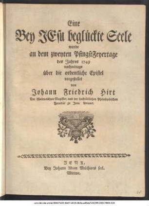 Eine Bey Jesu beglückte Seele wurde an dem zweyten PfingstFeyertage des Jahres 1749 nachmittags über die ordentliche Epistel vorgestellet