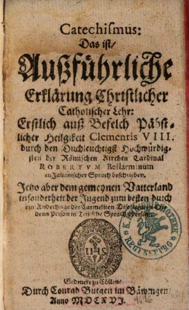 Catechismus: Das ist, Außführliche Erklärung Christlicher Catholischer Lehr: