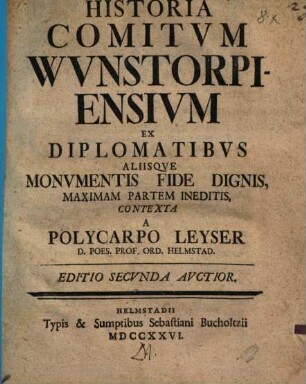 Historia Comitvm Wunstorpiensivm Ex Diplomatibvs Aliisqve Monvmentis Fide Dignis Maximam Partem Ineditis