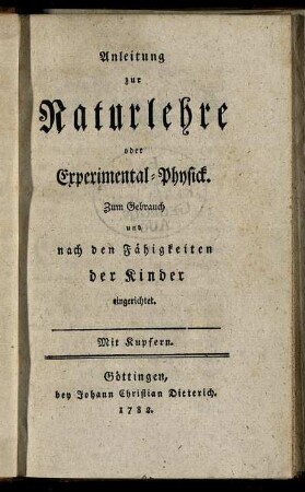 Anleitung zur Naturlehre oder Experimental-Physick : Zum Gebrauch und nach den Fähigkeiten der Kinder eingerichtet ; Mit Kupfern