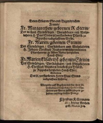 Denen Erbaren/Ehr-und Tugendreichen Frauen/ Fr. Margarethen/ gebornen Richterin/ Des weiland Ehrwürdigen / Vorachtbarn ...