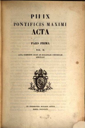 Pii IX. Pontificis Maximi Acta : Acta exhibens quae ad Ecclesiam universalem spectant. 1,2