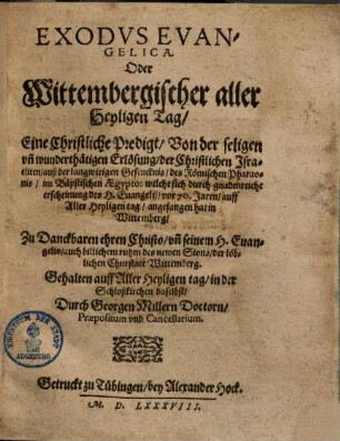 Exodvs Evangelica : Oder Wittembergischer aller Heyligen Tag ; Eine christliche Predigt, von der seligen vn[d] wunderthätigen Erlösung der Christlichen Israeliten auß der langwirigen Gefencknis des Römischen Pharaonis im Bäpstischen Aegypto ...