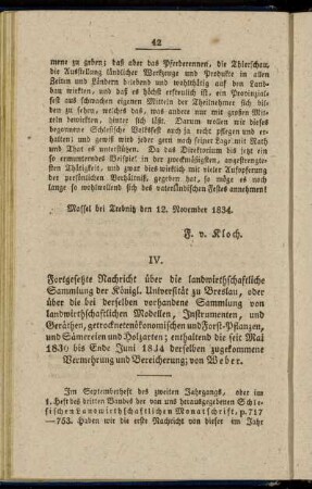IV. Fortgesetzte Nachricht über die landwirthschaftliche Sammlung der Königl. Universität zu Breslau, oder über die bei derselben vorhandene Sammlung von landwirthschaftlichen Modellen, Instrumenten, und Geräthen, getrockneten ökonomischen und Forst-Pflanzen, und Sämereien und Holzarten; enthaltend die seit Mai 1830 bis Ende 1834 derselben zugekommene Vermehrung und Bereicherung