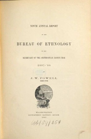 Annual report of the Bureau of Ethnology to the Secretary of the Smithsonian Institution. 9. 1887/88 (1892)