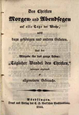 Des Christen Morgen- und Abendsegen auf alle Tage in der Woche : nebst dazu gehörigen andern Gebeten