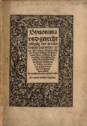 Synonima und gerecht ußlegung der wörter, so man dann in der artzny allen krütern, Wurtzlen, Blumen ... zu schreiben ist in latinischer, hebraischer, arabischer, kriechischen und ... tütscher zungen