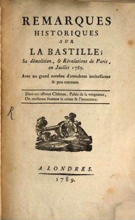 Remarques Historiques Sur La Bastille : Sa démolition, et Révolutions de Paris, en Juillet 1789. Avec un grand nombre d'anecdotes intéressantes & peu connues