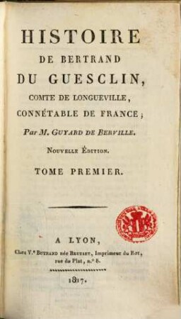 Histoire de Bertrand DuGuesclin, Comte de Longueville, Connétable de France. 1