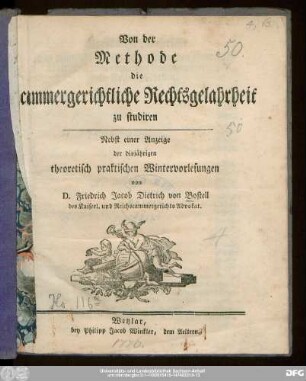 Von der Methode die cammergerichtliche Rechtsgelahrtheit zu studiren : Nebst einer Anzeige der disjährigen theoretisch praktischen Wintervorlesungen