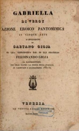 Gabriella di Vergy : azione eroico pantomimica in cinque atti ; da rappresentarsi nel Gran Teatro La Fenice nella stagione di carnevale e quadragesima 1831 - 32
