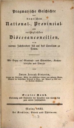 Pragmatische Geschichte der deutschen National-, Provinzial- und vorzüglichsten Diöcesanconcilien : vom vierten Jahrhundert bis auf das Concilium zu Trient ; mit Bezug auf Glaubens- und Sittenlehre, Kirchendisciplin und Liturgie, 1. Einleitung und Geschichte der Concilien vom vierten bis zum achten Jahrhundert