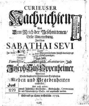Unterredung zwischen Sabathai Sevi ... und dem fameusen Würtenbergischen Avanturier, Jud Joseph Süß Oppenheimer, worinnen dieser beyden beschnittenen Spitzbuben Leben und Begebenheiten entdecket ... werden