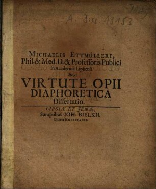 Michaelis Ettmülleri ... De Virtute Opii Diaphoretica Dissertatio