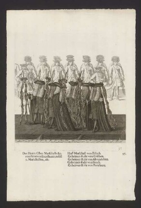 Die Herrn Ober-Marschalls &c. von Printzen Excellentz, nebst 5. Marschällen, als: Hoff-Marschall von Erlach. Geheimer-Raht von Gröben. Geheimer-Raht von Alvensleben. Geheimer-Raht von Borck. Geheimer-Raht von Freyberg.
