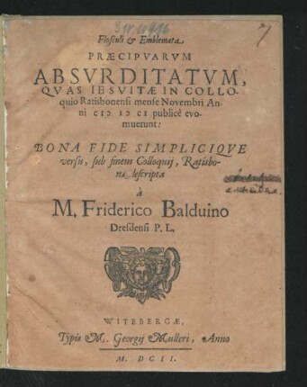 Flosculi & Emblemata Praecipuarum Absurditatum : Quas Jesuitae In Colloquio Ratisbonensi mense Novembri Anni MDCI publice evomuerunt