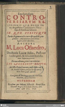 Enchiridion Controversiarum Religionis Quae Hodie Inter Augustanae Confessionis Theologos, & Pontificos habentur : In Quo Utriusque Partis Argumenta breviter & candide proponuntur: Adversariorum autem Paralogismi, solide refutantur