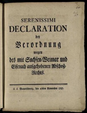 Serenissimi Declaration der Verordnung wegen des mit Sachsen-Weimar und Eisenach aufgehobenen Abschoß-Rechts : d. d. Braunschweig, den 27sten November 1787
