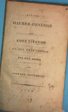 Einige Maurer-Gesänge der Loge Libanon zu den drey Cedern : für den Abend des vierten Novembers 5799