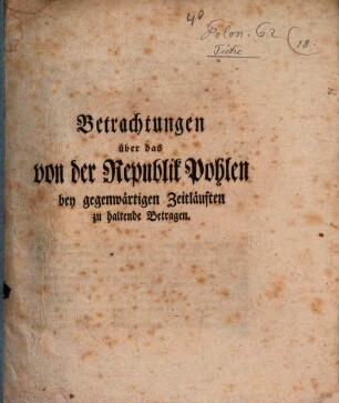 Betrachtungen über das von der Republik Pohlen bey gegenwärtigen Zeitläuften zu haltende Betragen