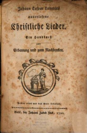 Johann Caspar Lavaters auserlesene Christliche Lieder : Ein Handbuch zur Erbauung und zum Nachdenken