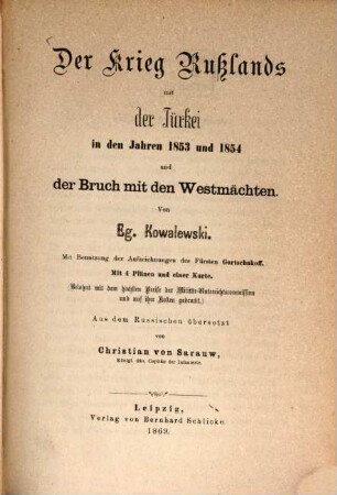 Der Krieg Russlands mit der Türkei in den Jahren 1853 und 1854 und der Bruch mit den Westmächten : mit Benutzung der Aufzeichnungen des Fürsten Gortschakoff