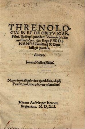 Threnologia In Et De Obitu Joan. Fabri, Episcop. quondam Viennen. &c. ...