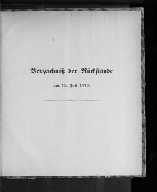 Verzeichniß der Rückstände am 15. Juli 1870.
