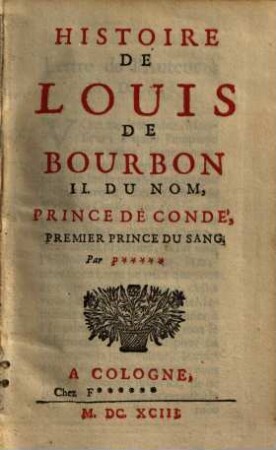 Histoire de Louis de Bourbon II. du nom, prince de Condé