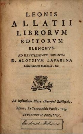 Leonis Allatii Librorvm Editorvm Elenchvs : Ad illustrissimum Dominum D. Aloysium Lafarina Marchionem Madoniae ...
