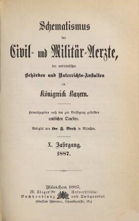 Schematismus der Civil- und Militär-Ärzte, der medicinischen Behörden und Unterrichtsanstalten im Königreich Bayern. 10. 1887