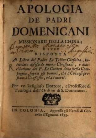 Apologia De Padri Domenicani Missionarii Della China; O Pure Risposta Al Libro del Padre LeTellier Giesuita, intitolato difesa de nuovi Christiani, e dilucidatione del P. LeGobien della stessa Compagnia, sopra gli honori, che li Chinesi prestano a Confusio, ed a i morti