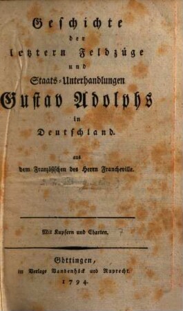 Geschichte der letztern Feldzüge und Staats-Unterhandlungen Gustav Adolphs in Deutschland