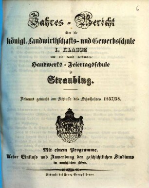 Jahresbericht über die Königliche Landwirthschafts- und Gewerbsschule Erster Classe und die damit verbundene Handwerks-Feiertagsschule. 1857/58