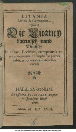 Litania Latina & Germanica, Das ist Die Litaney Lateinisch unnd Deutsch : In usum Ecclesiæ, cum primis autem puerorum in templis has preces publicas decantantium seorsim excusa