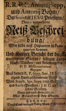 R.R.P.P. Antonii Sepp und Anton Böhm der Societät Jesu Priestern, Neu-vermehrte Reiß-Beschreibung, wie selbe auß Hispanien in Paraquariam kommen