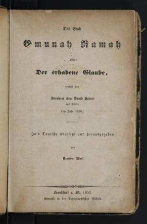 Das Buch Emunah Ramah oder Der erhabene Glaube / verf. von Abraham Ben David Halevi aus Toledo (im Jahr 1160) ; in's Deutsche übers. und hrsg. von Simson Weil